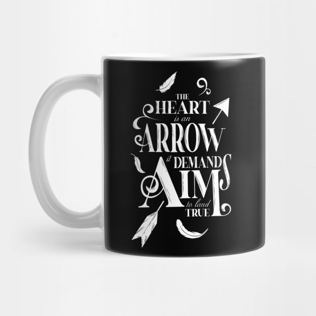 The heart is an arrow it demands aim to land true by MasondeDesigns